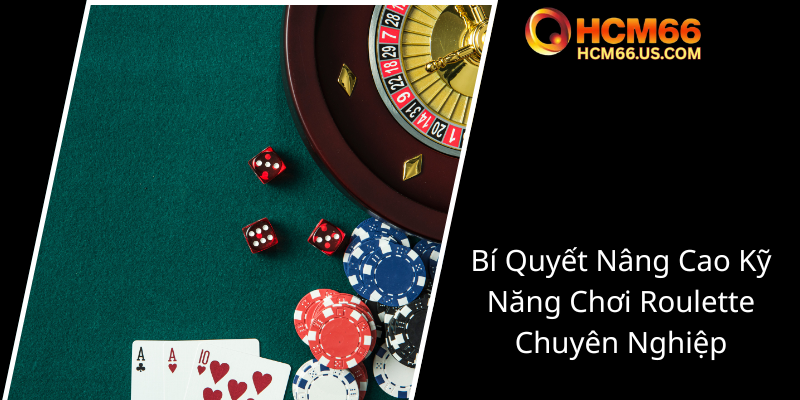 Roulette Hoàng Gia - Trải Nghiệm Đỉnh Cao Tại HCM66 Để Thắng Lợi Nhuận Cao Nhất 3 Bi Quyet Nang Cao Ky Nang Choi Roulette Chuyen Nghiep0