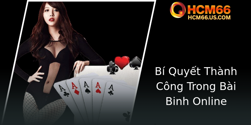 Bài Binh 9 Lá - Nghệ Thuật Chiến Thuật Đỉnh Cao HCM66 3 Bi Quyet Thanh Cong Trong Bai Binh Online
