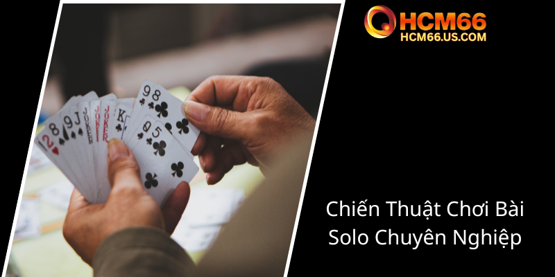 Khám Phá Chiến Thuật Trong Tiến lên Solo Đỏ - HCM66 Và Bí Quyết Chinh Phục Đối Thủ 2 Chien Thuat Choi Bai Solo Chuyen Nghiep0
