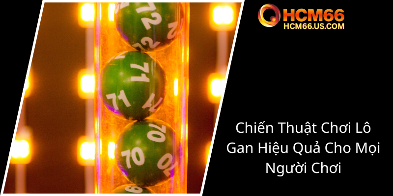 Khám Phá Lô Gan HCM66 – Chiến Thuật Và An Toàn Tối Ưu 2 Chien Thuat Choi Lo Gan Hieu Qua Cho Moi Nguoi Choi0