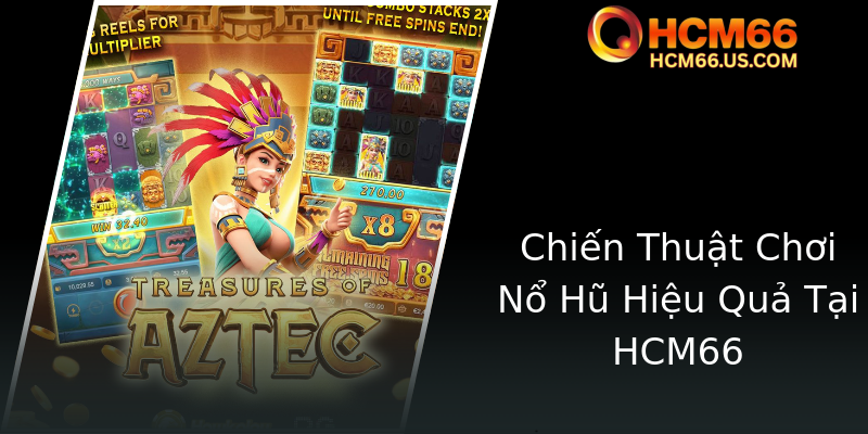 Chiến Thuật Chơi Nổ Hũ Hiệu Quả Tại HCM66 Chiến Thuật Chơi Nổ Hũ Hiệu Quả Tại HCM66