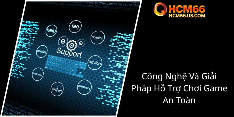 Chơi Có Trách Nhiệm - Bảo Vệ Tầm Nhìn Đúng Đắn Trong Cá Cược Trực Tuyến HCM66 3 Cong Nghe Va Giai Phap Ho Tro Choi Game An Toan3
