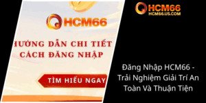 Dang Nhap Hcm66 Trai Nghiem Giai Tri An Toan Va Thuan Tien0