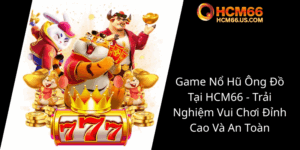 Game No Hu Ong Do Tai Hcm66 Trai Nghiem Vui Choi Dinh Cao Va An Toan0