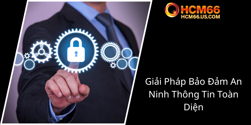 Chính Sách Bảo Mật - Giải Pháp An Toàn Thông Tin Trong Thời Đại Số Tại HCM66 3 Giai Phap Bao Dam An Ninh Thong Tin Toan Dien3