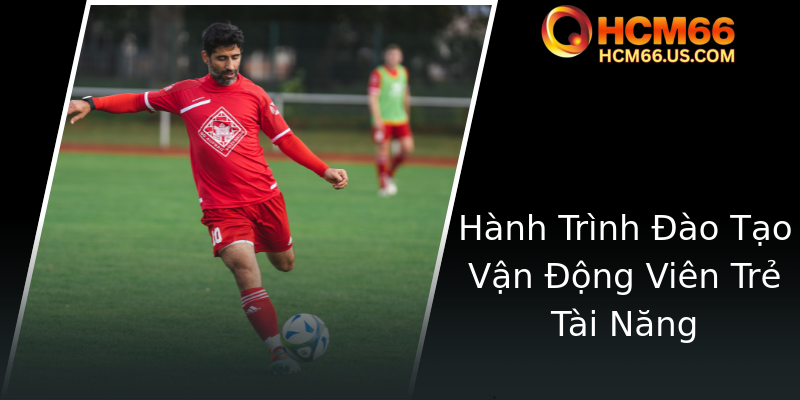 Hành Trình Đào Tạo Vận Động Viên Trẻ Tài Năng Hành Trình Đào Tạo Vận Động Viên Trẻ Tài Năng