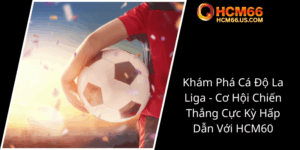 Kham Pha Ca Do La Liga Co Hoi Chien Thang Cuc Ky Hap Dan Voi Hcm602