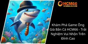 Kham Pha Game Ong Gia Ban Ca Hcm66 Trai Nghiem Vui Nhon Tren Dinh Cao0