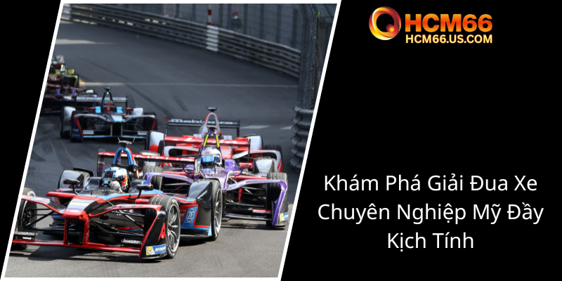 Cược Đua Xe Indy 500 - Trải Nghiệm Đỉnh Cao Trong Thế Giới Đua Xe Mỹ Đầy Hấp Dẫn 1 Kham Pha Giai Dua Xe Chuyen Nghiep My Day Kich Tinh0