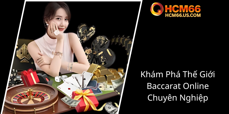 Elite Baccarat HCM66 - Trải Nghiệm Chơi Bài Trực Tuyến Đẳng Cấp Và Đáng Tin Cậy 1 Kham Pha The Gioi Baccarat Online Chuyen Nghiep0