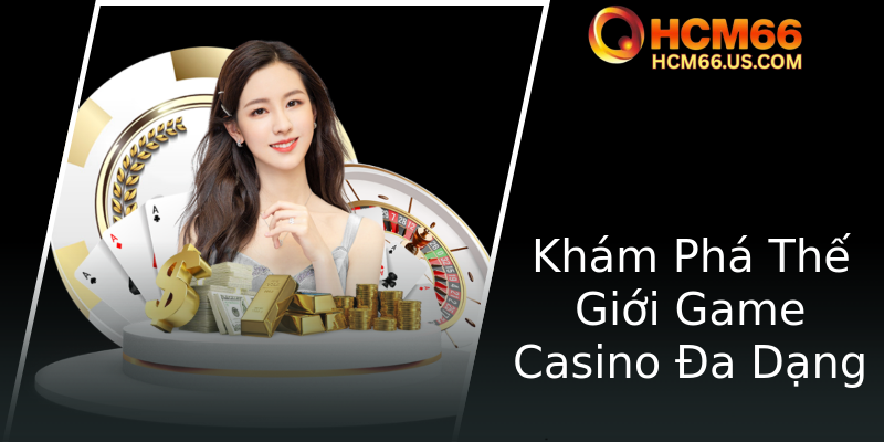 Khám Phá Thế Giới Game Casino Đa Dạng Khám Phá Thế Giới Game Casino Đa Dạng