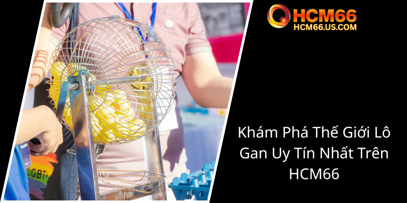 Khám Phá Lô Gan HCM66 – Chiến Thuật Và An Toàn Tối Ưu 1 Kham Pha The Gioi Lo Gan Uy Tin Nhat Tren Hcm660