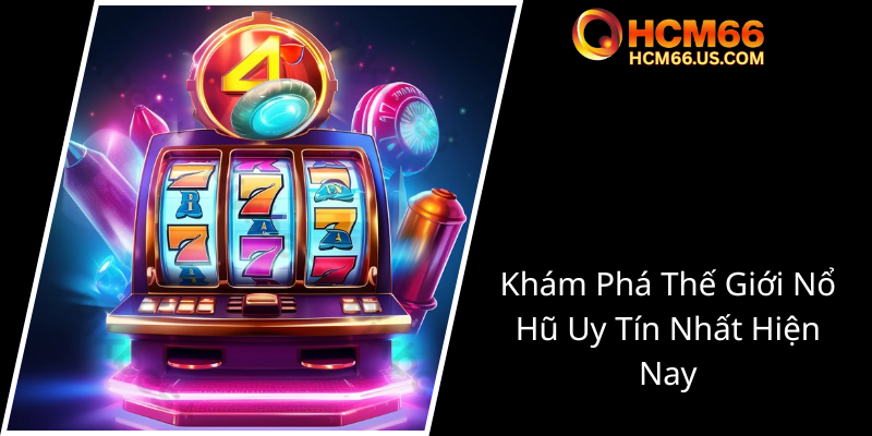 Chơi Nổ Hũ Quý Tộc - Bí Kíp Chinh Phục Đỉnh Cao Giải Thưởng Trong Thế Giới Game Tiện Ích 1 Kham Pha The Gioi No Hu Uy Tin Nhat Hien Nay0