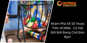 Kham Pha Xo So Texas Tren Hcm66 Co Hoi Doi Doi Dang Cho Don Ban0