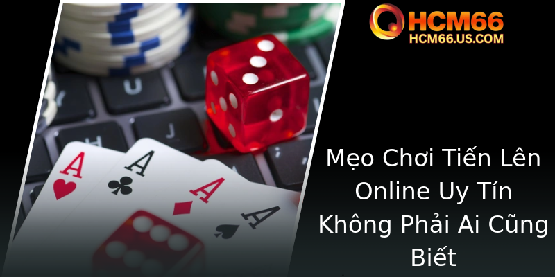 Bá Chủ Bài Tiến Lên - Chiến Thuật Và Bí Quyết Đỉnh Cao Trong Đấu Trường HCM66 3 Meo Choi Tien Len Online Uy Tin Khong Phai Ai Cung Biet