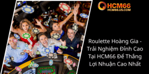 Roulette Hoang Gia Trai Nghiem Dinh Cao Tai Hcm66 De Thang Loi Nhuan Cao Nhat0