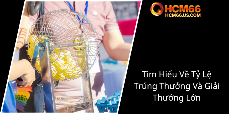 Khám Phá Thế Giới Xổ Số - HCM66 Sự Lựa Chọn Hàng Đầu Cho Người Yêu Cá Cược Trực Tuyến 3 Tim Hieu Ve Ty Le Trung Thuong Va Giai Thuong Lon0