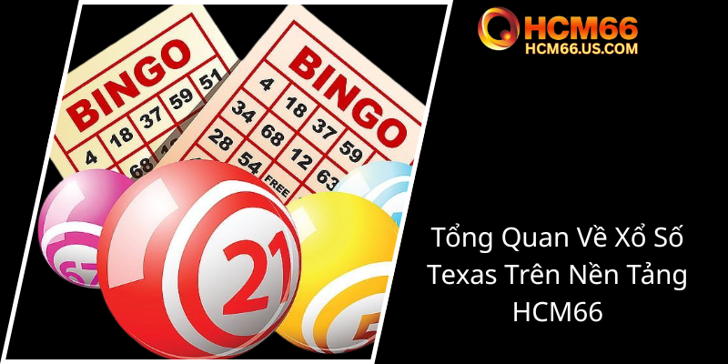 Khám Phá Xổ Số Texas Trên HCM66 - Cơ Hội Đổi Đời Đang Chờ Đón Bạn! 1 Tong Quan Ve Xo So Texas Tren Nen Tang Hcm660