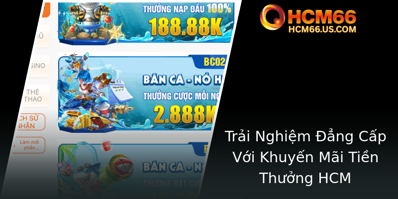 Khuyến Mãi Nạp Đầu Đỉnh Cao Tại HCM66 – Ưu Đãi Hấp Dẫn Cho Người Chơi Mới 3 Trai Nghiem Ang Cap Voi Khuyen Mai Tien Thuong Hcm 3