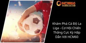 Kham Pha Ca Do La Liga Co Hoi Chien Thang Cuc Ky Hap Dan Voi Hcm602